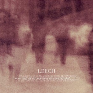 Leech - If We Get There One Day, Would You Please Open The Gates? (2012)