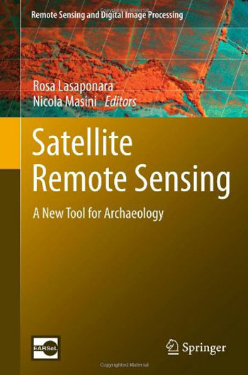Satellite Remote Sensing: A New Tool for Archaeology by Rosa Lasaponara, Nicola Masini