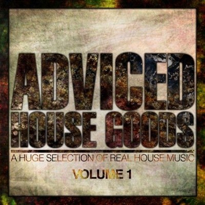 Adviced House Goods Vol 1 (A Huge Selection Of Real House Music) (2012) [Multi]