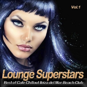 VA - Lounge Superstars Vol.1: Best Of Cafe Chillout Ibiza Del Mar Beach Club (2012)