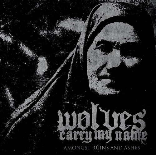 Wolves Carry My Name - Amongst Ruins And Ashes (EP) (2012)