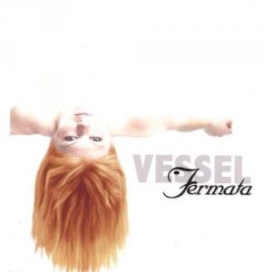 Fermata - Vessel [EP] (2006)