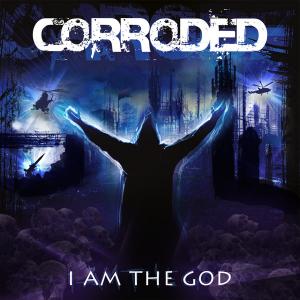 Corroded - I Am The God [Single] (2012)